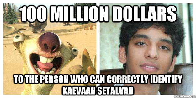 100 million dollars to the person who can correctly identify kaevaan setalvad - 100 million dollars to the person who can correctly identify kaevaan setalvad  kkkk