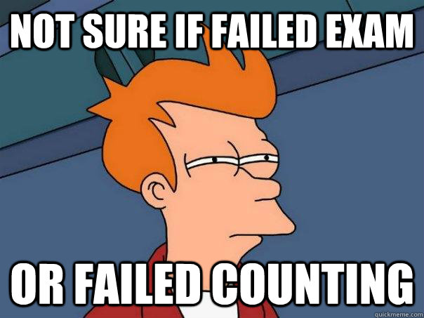 Not sure if failed exam or failed counting  Futurama Fry