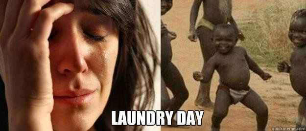  Laundry Day  First World Problems  Third World Success