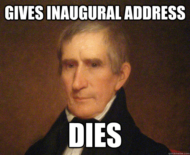 gives Inaugural Address dies - gives Inaugural Address dies  Freshman William Henry Harrison