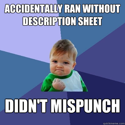 accidentally ran without description sheet didn't mispunch - accidentally ran without description sheet didn't mispunch  Misc