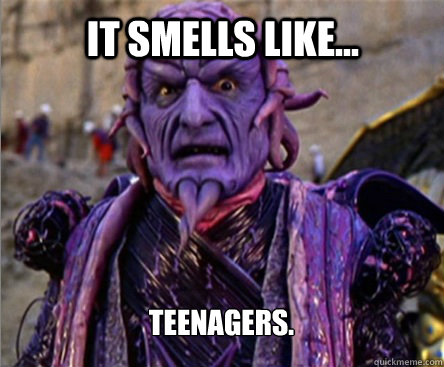 It smells like... Teenagers. - It smells like... Teenagers.  Ivan Ooze
