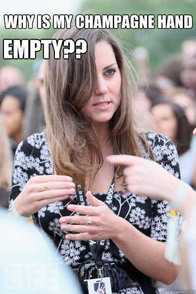 Why is my champagne hand EMPTY?? - Why is my champagne hand EMPTY??  Kate Middleton