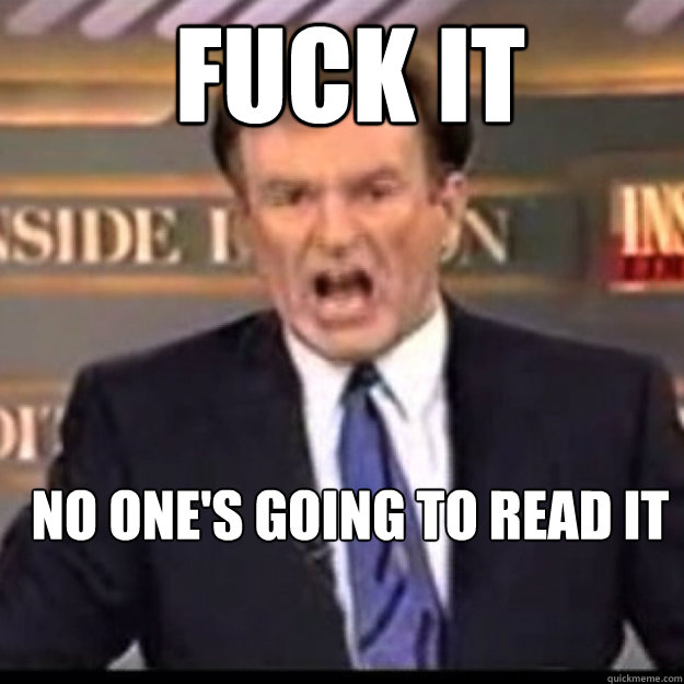 FUCK IT No one's going to read it  Bill OReilly