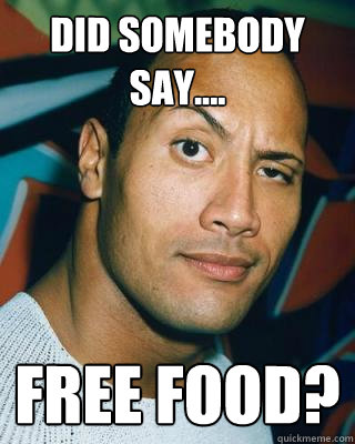 Did Somebody Say.... Free Food? - Did Somebody Say.... Free Food?  Free Food