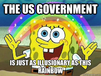 The US Government is just as illusionary as this rainbow  Imagination SpongeBob