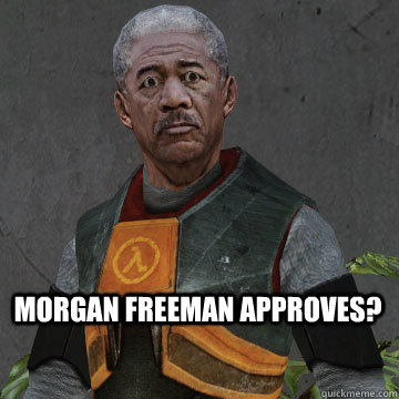 MORGAN FREEMAN APPROVES?  Morgan Freeman