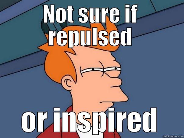 NOT SURE IF REPULSED OR INSPIRED Futurama Fry