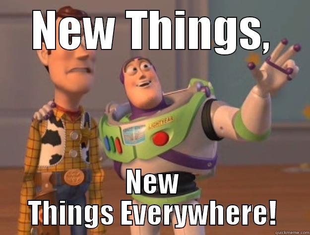New Things - NEW THINGS, NEW THINGS EVERYWHERE! Toy Story