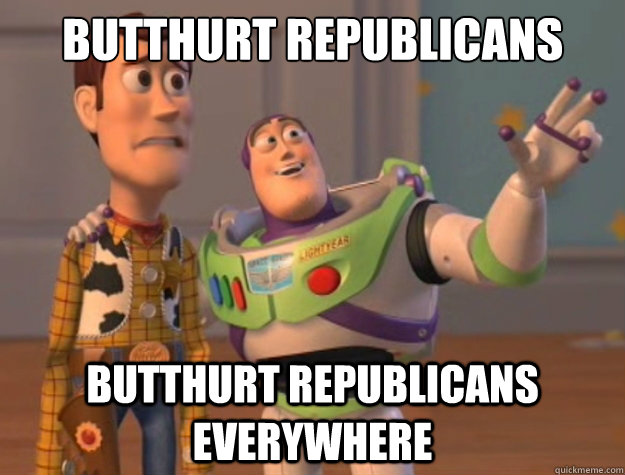 Butthurt republicans  Butthurt republicans everywhere  Buzz Lightyear
