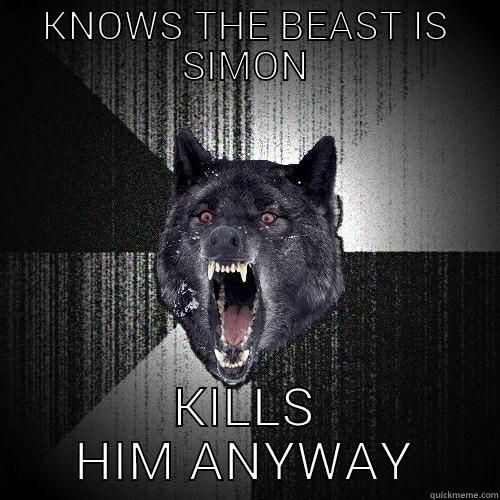 KNOWS THE BEAST IS SIMON KILLS HIM ANYWAY Insanity Wolf