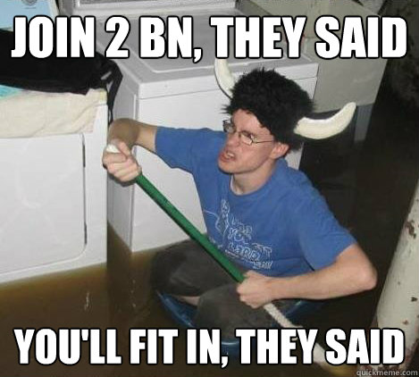 join 2 Bn, they said you'll fit in, they said  They said