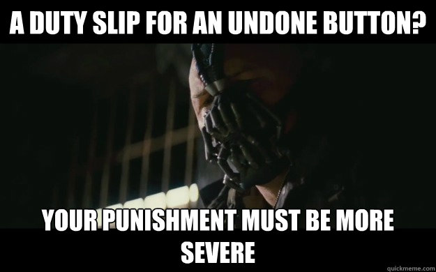A duty slip for an undone button? Your punishment must be more severe  Badass Bane