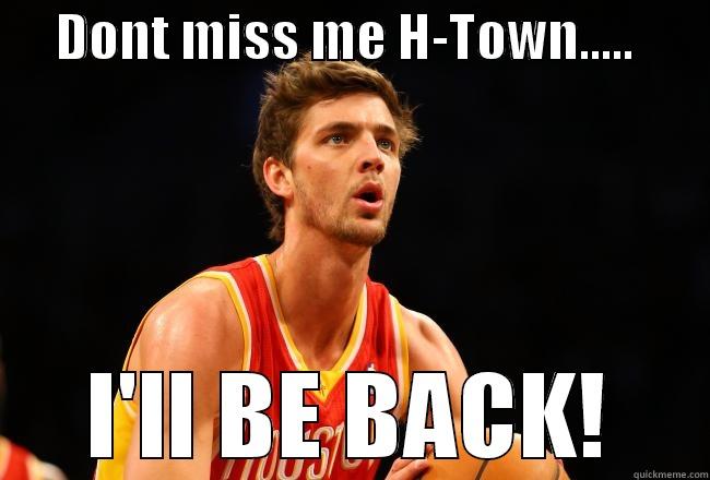 Dont miss me -      DONT MISS ME H-TOWN.....        I'LL BE BACK! Misc