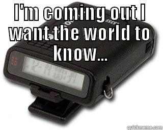I'M COMING OUT  I WANT THE WORLD TO KNOW... Misc