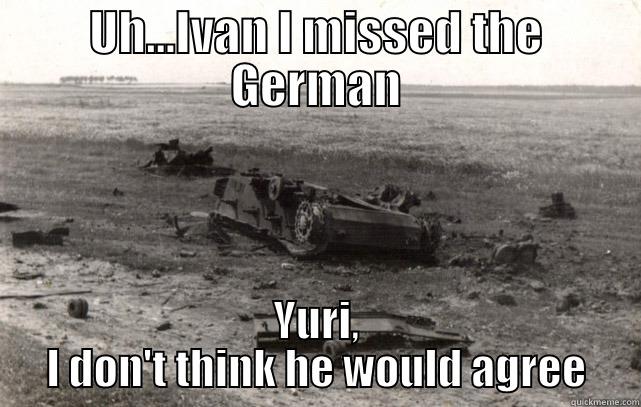 KV-2's be a derping - UH...IVAN I MISSED THE GERMAN YURI, I DON'T THINK HE WOULD AGREE Misc