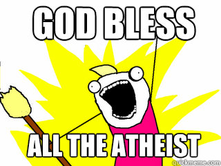 god bless all the atheist  All The Things