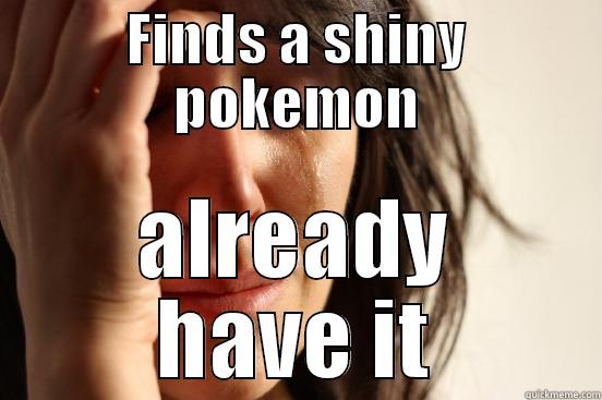 FINDS A SHINY POKEMON ALREADY HAVE IT First World Problems