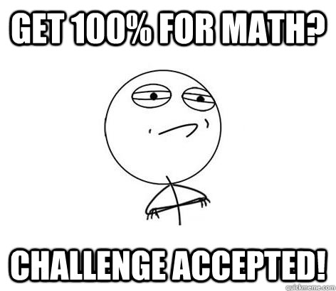 Get 100% for math? Challenge Accepted!  