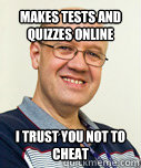 Makes Tests and Quizzes online
 I trust you not to cheat - Makes Tests and Quizzes online
 I trust you not to cheat  Zaney Zinke