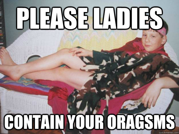 Please ladies Contain your oragsms - Please ladies Contain your oragsms  Misc