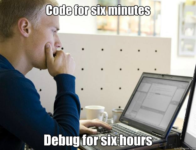 Code for six minutes Debug for six hours  Programmer