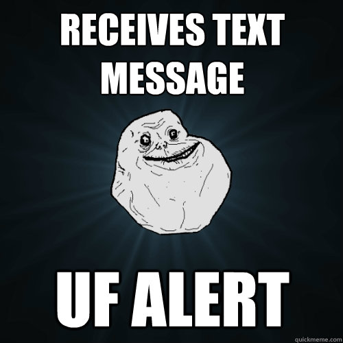 Receives Text Message UF ALERT  Forever Alone