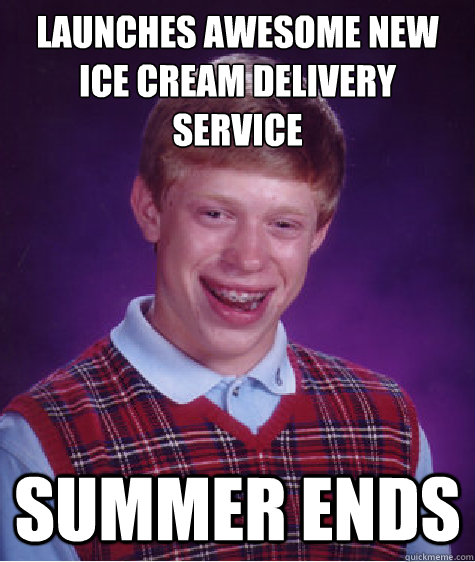 Launches awesome new ice cream delivery service Summer ends  Bad Luck Brian