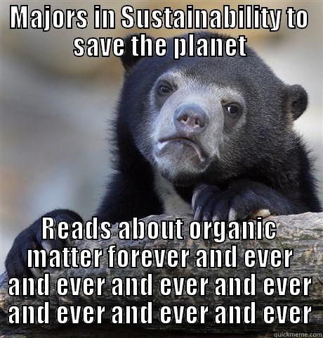 Sustainability Life - MAJORS IN SUSTAINABILITY TO SAVE THE PLANET READS ABOUT ORGANIC MATTER FOREVER AND EVER AND EVER AND EVER AND EVER AND EVER AND EVER AND EVER Confession Bear