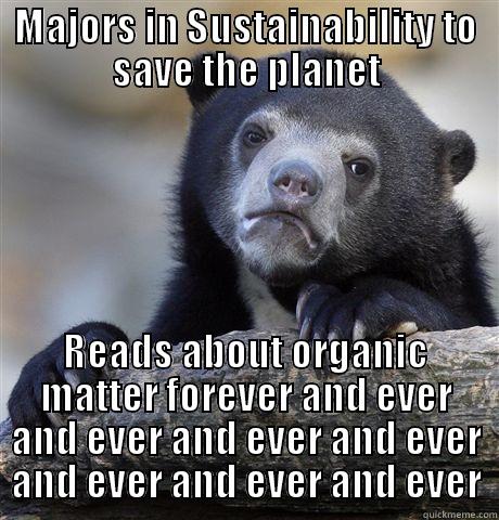 MAJORS IN SUSTAINABILITY TO SAVE THE PLANET READS ABOUT ORGANIC MATTER FOREVER AND EVER AND EVER AND EVER AND EVER AND EVER AND EVER AND EVER Confession Bear