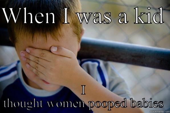 WHEN I WAS A KID  I THOUGHT WOMEN POOPED BABIES Confession kid