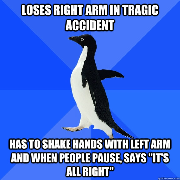 Loses right arm in tragic accident Has to shake hands with left arm and when people pause, says 