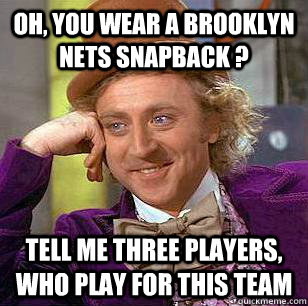 Oh, you wear a brooklyn nets snapback ? Tell me three players, who play for this team   Marquette Basketball