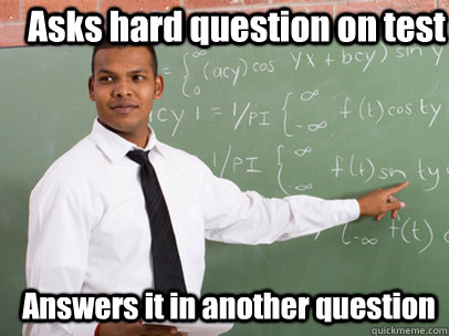 Asks hard question on test Answers it in another question  Good Guy Teacher
