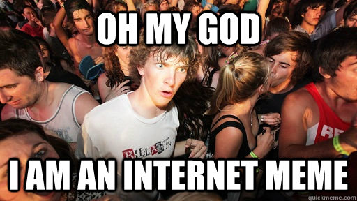 Oh my god i am an internet meme  Sudden Clarity Clarence