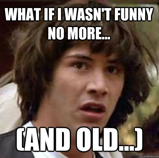 What if i wasn't funny no more... (and old...)  conspiracy keanu