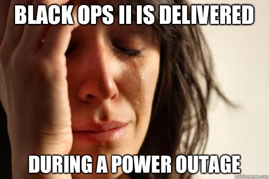 Black Ops II is delivered During a power outage  First World Problems