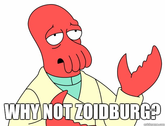  why not Zoidburg?  Why Not Zoidberg