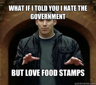 What if I told you I hate the government But love food stamps - What if I told you I hate the government But love food stamps  Jefferson Bethke