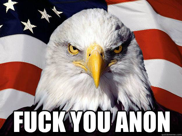  FUCK YOU ANON  Patriotic Eagle