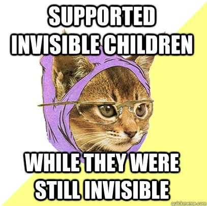 supported invisible children while they were still invisible  Hipster Kitty