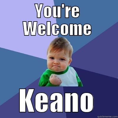 YOU'RE WELCOME KEANO Success Kid