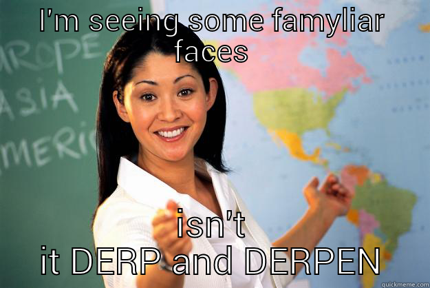 I'M SEEING SOME FAMYLIAR FACES ISN'T IT DERP AND DERPEN Unhelpful High School Teacher