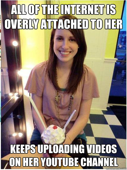 All of the Internet is overly attached to her keeps uploading videos on her youtube channel  Misunderstood Girlfriend