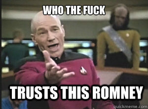 who the fuck trusts this romney - who the fuck trusts this romney  Misc