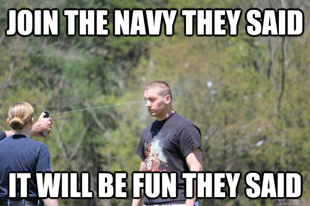 Join the Navy they said It will be fun they said  OC Spray