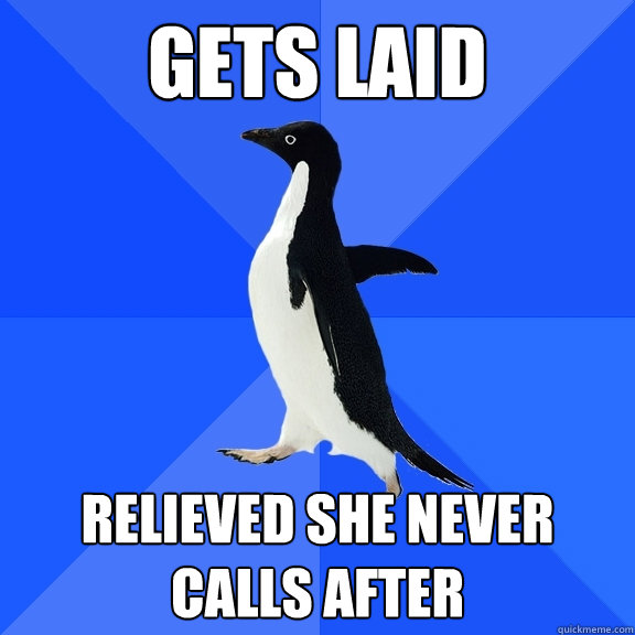 Gets laid Relieved she never calls after  Socially Awkward Penguin