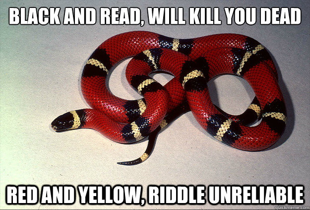 black and read, will kill you dead red and yellow, riddle unreliable  