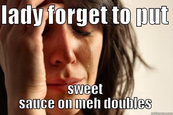 LADY FORGET TO PUT  SWEET SAUCE ON MEH DOUBLES First World Problems