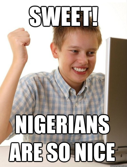 sweet! nigerians are so nice  First Day on the Internet Kid